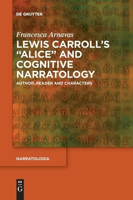Lewis Carroll's Alice and Cognitive Narratology: Author, Reader and Characters Paperback de Gruyter
