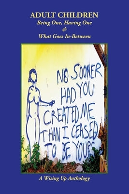 Adult Children: Being One, Having One & What Goes In-Between Paperback Wising Up Press