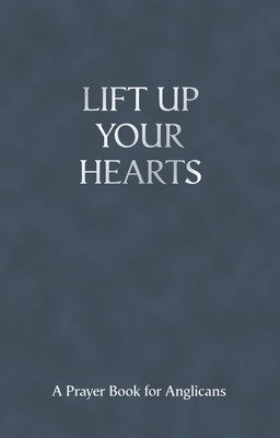 Lift Up Your Hearts - A Pray Book for Anglicans Paperback Society for Promoting Christian Knowledge