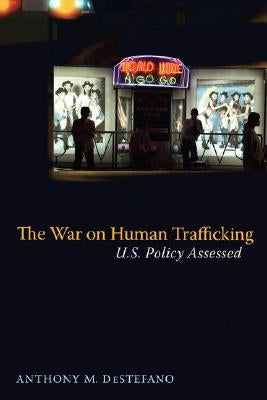 The War on Human Trafficking: U.S. Policy Assessed Paperback Rutgers University Press