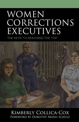Women Corrections Executives: The Keys to Reaching the Top by Collica-Cox, Kimberly