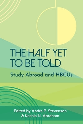 The Half Yet to Be Told: Study Abroad and HBCUs Paperback Forum on Education Abroad