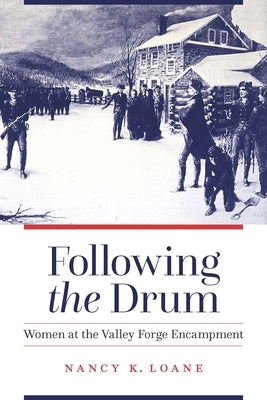 Following the Drum: Women at the Valley Forge Encampment Paperback University of Nebraska Press