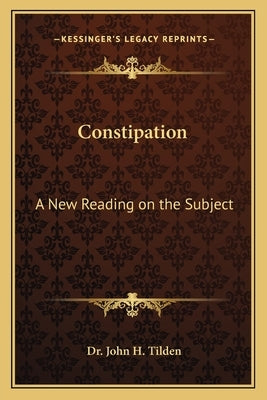 Constipation: A New Reading on the Subject Paperback Kessinger Publishing