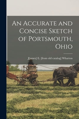 An Accurate and Concise Sketch of Portsmouth, Ohio Paperback Legare Street Press