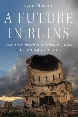 A Future in Ruins: Unesco, World Heritage, and the Dream of Peace Paperback Oxford University Press, USA