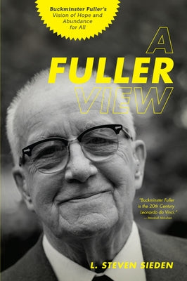 A Fuller View: Buckminster Fuller's Vision of Hope and Abundance for All Paperback Divine Arts