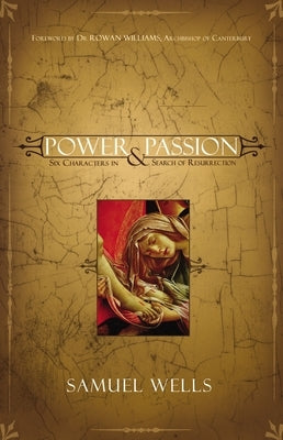 Power & Passion: Six Characters in Search of Resurrection Paperback Zondervan