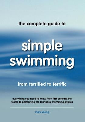 The Complete Guide to Simple Swimming Paperback Educate and Learn Publishing
