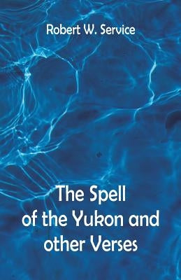 The Spell of the Yukon And Other Verses Paperback Alpha Edition