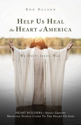 Help Us Heal the Heart of America: We Do It Jesus' Way Trilogy Christian Publishing