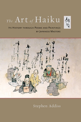 The Art of Haiku: Its History Through Poems and Paintings by Japanese Masters Paperback Shambhala