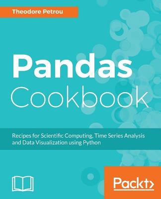 Pandas Cookbook: Recipes for Scientific Computing, Time Series Analysis and Data Visualization using Python Paperback Packt Publishing
