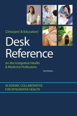 Clinicians' & Educators' Desk Reference on the Integrative Health & Medicine Professions Paperback Lulu.com