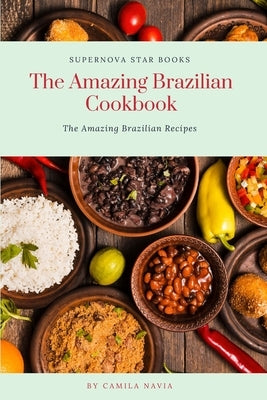 The Amazing Brazilian Cookbook: The Amazing Brazilian Recipes Paperback Independently Published