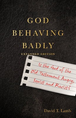 God Behaving Badly: Is the God of the Old Testament Angry, Sexist and Racist? Paperback IVP Books