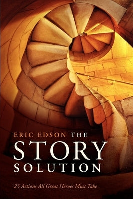 The Story Solution: 23 Actions All Great Heroes Must Take Paperback Michael Wiese Productions