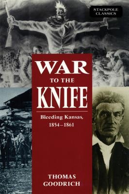 War to the Knife: Bleeding Kansas, 1854-1861 Paperback Stackpole Books