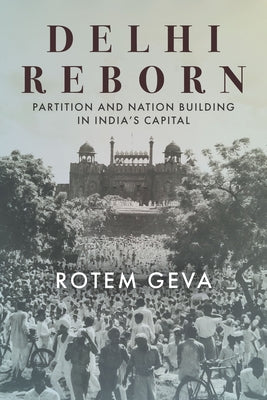 Delhi Reborn: Partition and Nation Building in India's Capital Paperback Stanford University Press