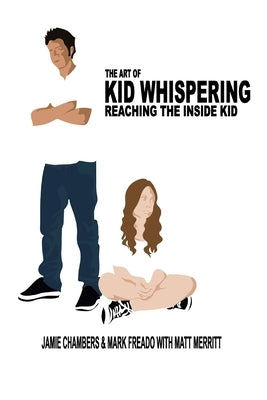 The Art of Kid Whispering: Reaching the Inside Kid. by Freado Ma, Mark