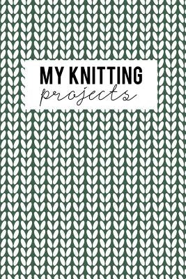 My Knitting Projects: Knitting Paper 4:5 - 125 Pages to Note down your Knitting projects and patterns. Paperback Createspace Independent Publishing Platform