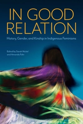 In Good Relation: History, Gender, and Kinship in Indigenous Feminisms University of Manitoba Press