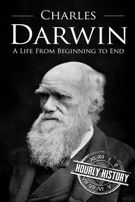 Charles Darwin: A Life From Beginning to End Paperback Createspace Independent Publishing Platform