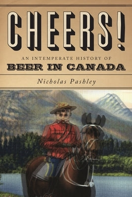 Cheers! a History of Beer in Canada Paperback Collins