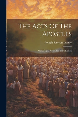 The Acts Of The Apostles: With Maps, Notes And Introduction Paperback Legare Street Press