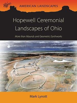 Hopewell Ceremonial Landscapes of Ohio: More Than Mounds and Geometric Earthworks Paperback Oxbow Books Limited