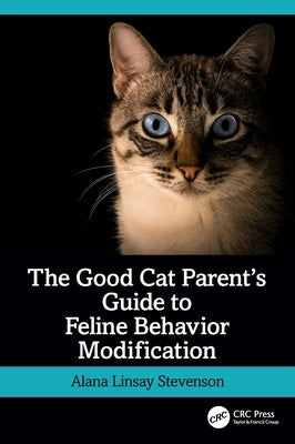 The Good Cat Parent's Guide to Feline Behavior Modification Paperback CRC Press
