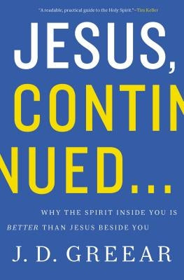 Jesus, Continued...: Why the Spirit Inside You Is Better Than Jesus Beside You Paperback Zondervan