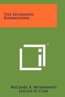 The Eichmann Kommandos Paperback Literary Licensing, LLC