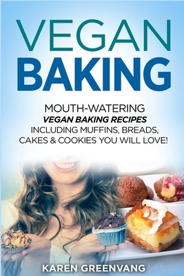Vegan Baking: Mouth-Watering Vegan Baking Recipes Including Muffins, Breads, Cakes & Cookies You Will Love! Paperback Healthy Vegan Recipes
