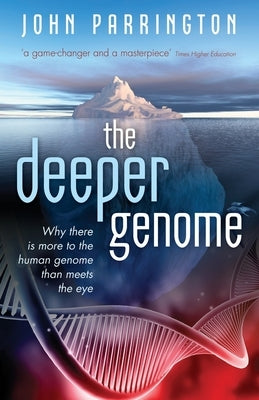 The Deeper Genome: Why There Is More to the Human Genome Than Meets the Eye Paperback Oxford University Press, USA