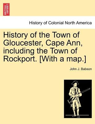 Paperback book titled "History of the Town of Gloucester, Cape Ann" with a detailed map, published by British Library Historical Print Editions.