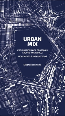 Urban Mix: Visualizing Movement in Eight Crossroads Around the World: Movements and Interactions Paperback Actar