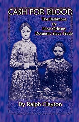 Cash For Blood: The Baltimore to New Orleans Domestic Slave Trade Paperback Heritage Books