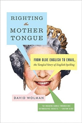 Righting the Mother Tongue: From Olde English to Email, the Tangled Story of English Spelling Paperback Harper Perennial
