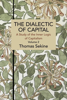 The Dialectics of Capital (Volume 2): A Study of the Inner Logic of Capitalism Paperback Haymarket Books