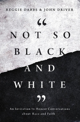 Not So Black and White: An Invitation to Honest Conversations about Race and Faith Paperback Zondervan