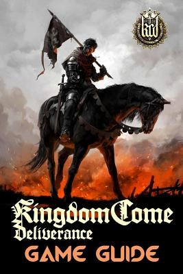 Kingdom Come: Deliverance Game Guide: Includes Quests Walkthroughs, Tips and Tricks and a lot more! Paperback Createspace Independent Publishing Platform