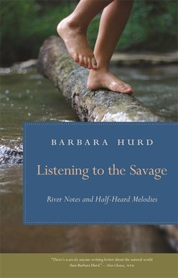 Listening to the Savage: River Notes and Half-Heard Melodies Paperback University of Georgia Press