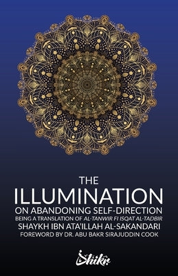 The Illumination on Abandoning Self-Direction, Al-Tanwir fi Isqat Al-Tadbir Paperback Dhikr.