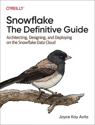 Snowflake: The Definitive Guide: Architecting, Designing, and Deploying on the Snowflake Data Cloud Paperback O'Reilly Media