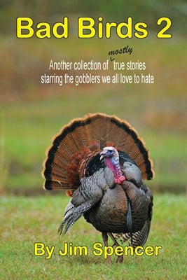 Bad Birds 2 -- Another collection of mostly true stories starring the gobblers we all love to hate Paperback Treble Hook Unlimited