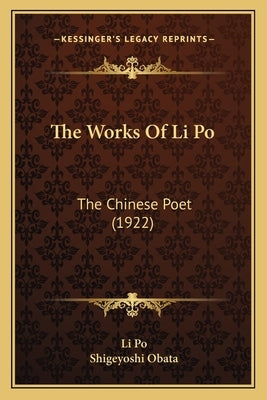 The Works Of Li Po: The Chinese Poet (1922) Paperback Kessinger Publishing