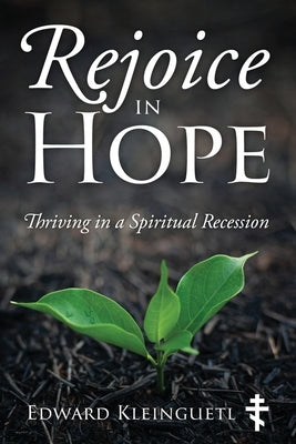 Rejoice in Hope: Thriving in a Spiritual Recession Paperback Outskirts Press