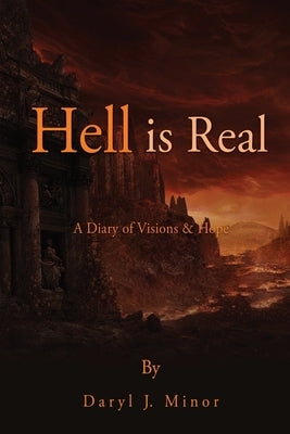 Hell is Real: A Diary of Visions & Hope Paperback Xulon Press