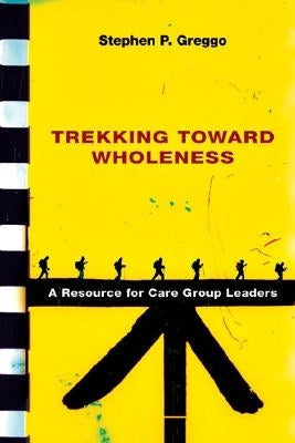 Trekking Toward Wholeness: A Resource for Care Group Leaders Paperback IVP Academic